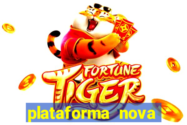 plataforma nova pagando hoje